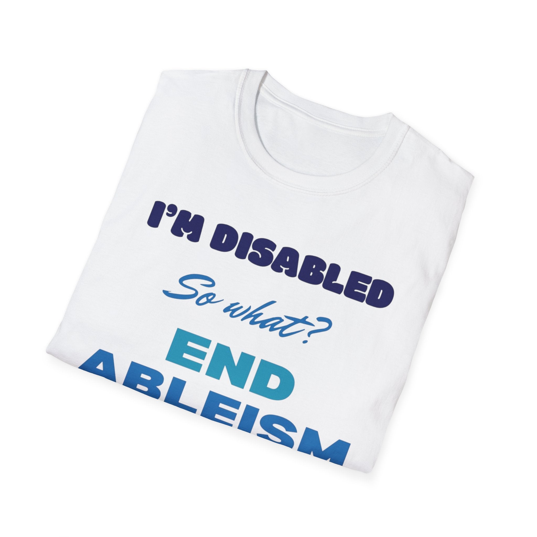 End Ableism T-Shirt — "I'm Disabled, So What?" Disability Rights Tee