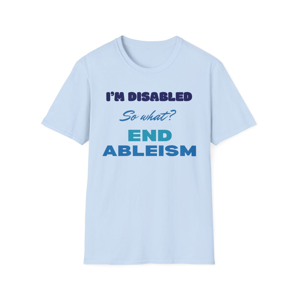 End Ableism T-Shirt — "I'm Disabled, So What?" Disability Rights Tee