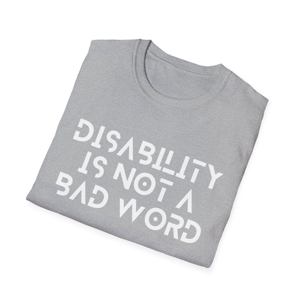 Disability Is Not a Bad Word T-Shirt