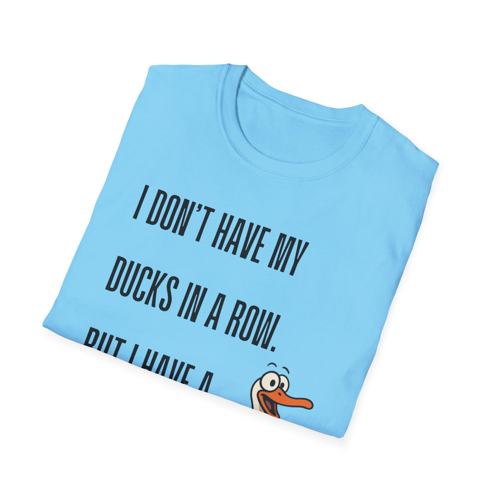 Silly Goose T-Shirt — "I Don't Have My Ducks in a Row, But I Have a Silly Goose."