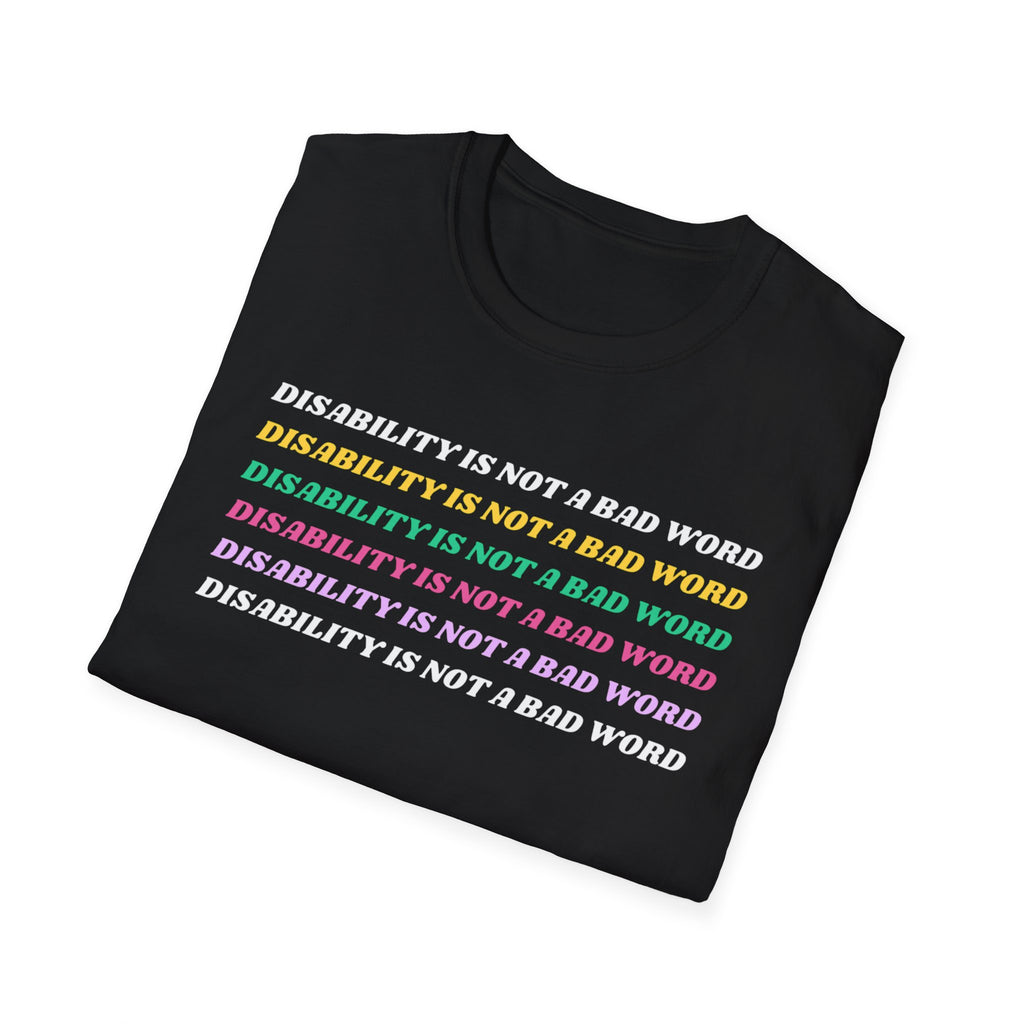 Disability Is Not a Bad Word T-Shirt — Pride Affirmation Tee