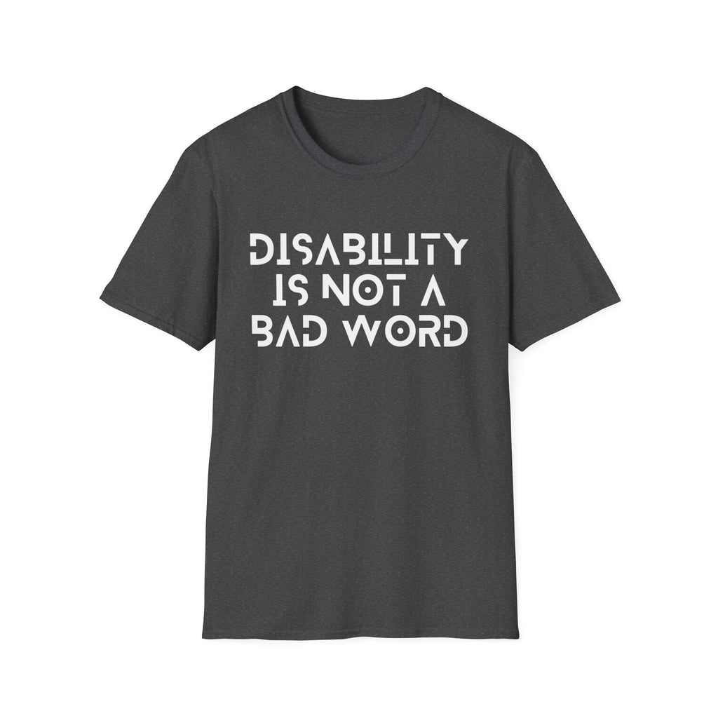 Disability Is Not a Bad Word T-Shirt