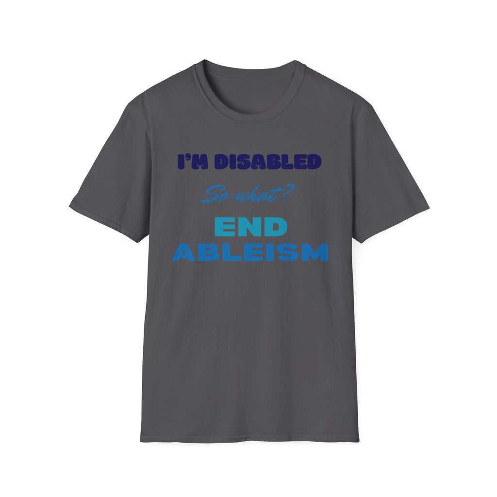 End Ableism T-Shirt — "I'm Disabled, So What?" Disability Rights Tee