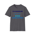 End Ableism T-Shirt — "I'm Disabled, So What?" Disability Rights Tee