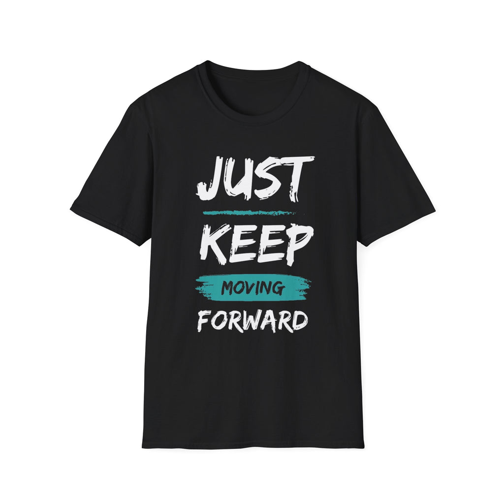 Just Keep Moving Forward T-Shirt — Motivational Inspirational Tee