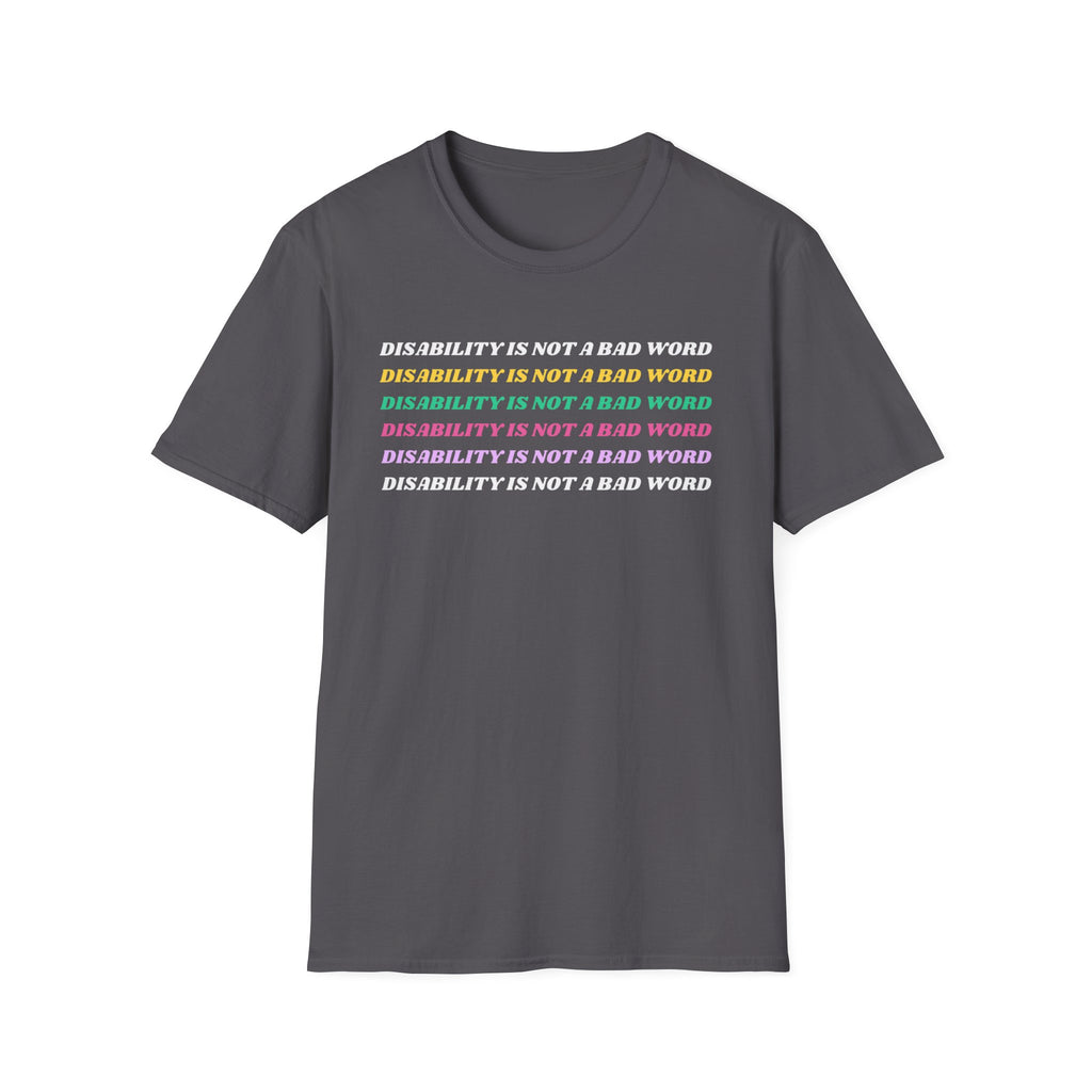 Disability Is Not a Bad Word T-Shirt — Pride Affirmation Tee