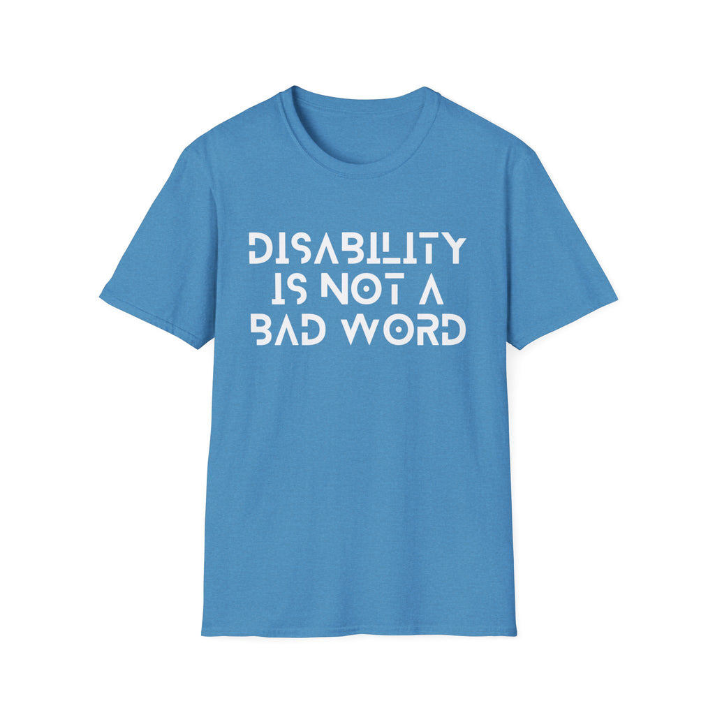 Disability Is Not a Bad Word T-Shirt