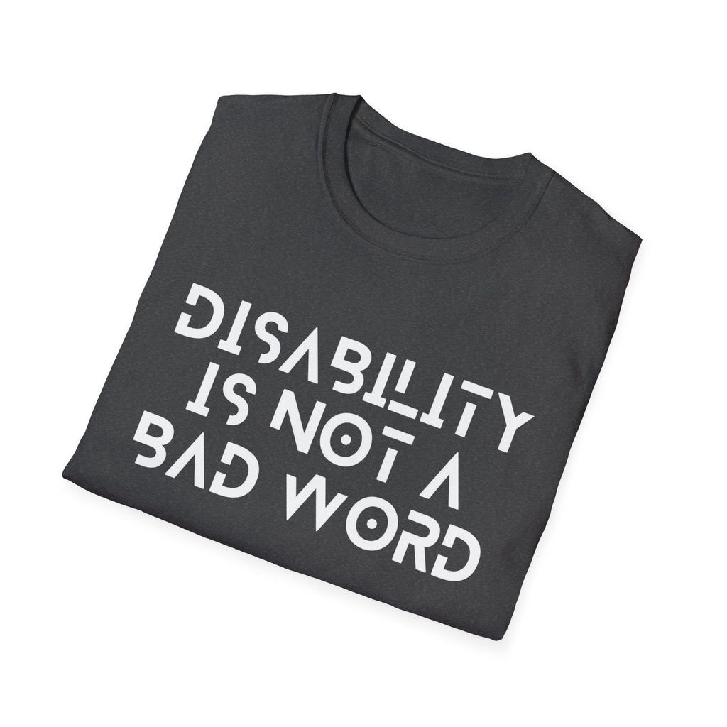 Disability Is Not a Bad Word T-Shirt