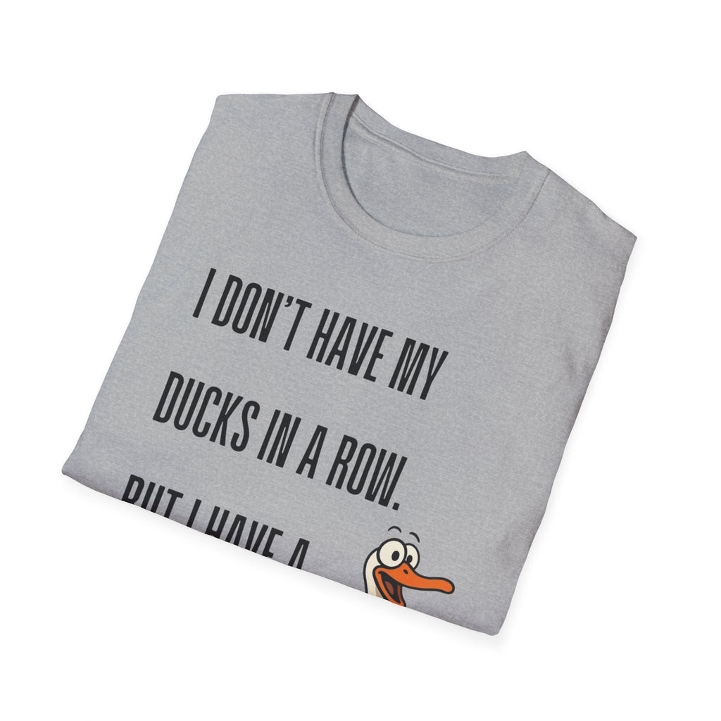 Silly Goose T-Shirt — "I Don't Have My Ducks in a Row, But I Have a Silly Goose."
