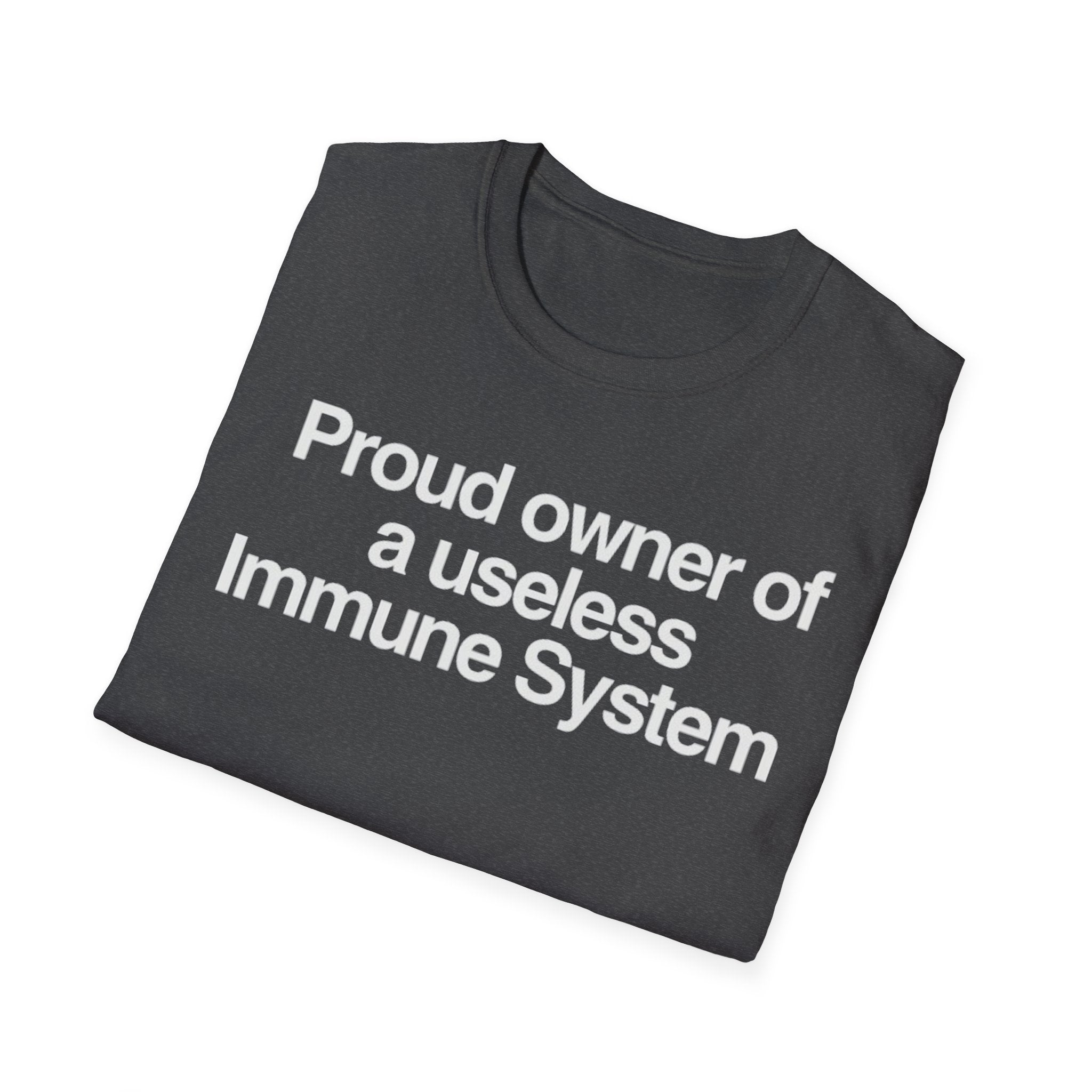 "Proud owner of a useless Immune System" Slogan Tee