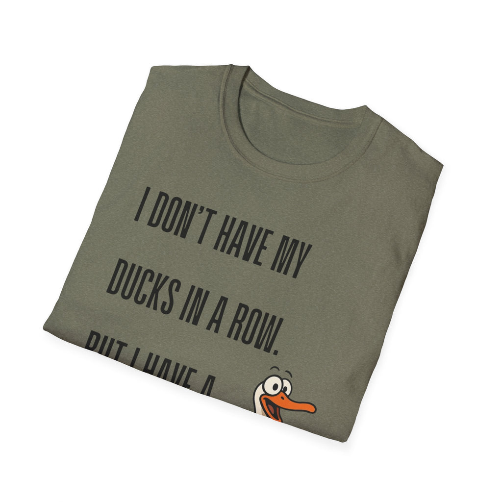 Silly Goose T-Shirt — "I Don't Have My Ducks in a Row, But I Have a Silly Goose."