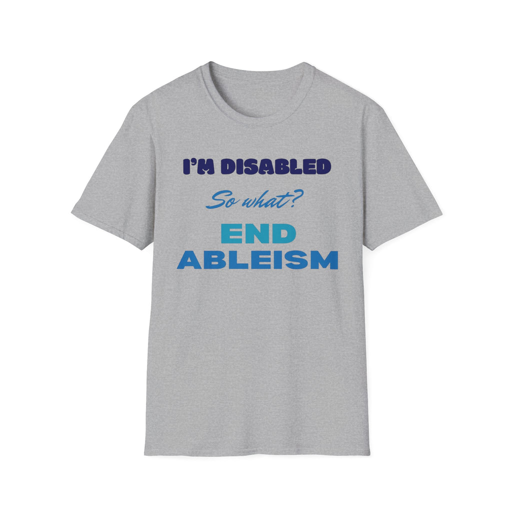 End Ableism T-Shirt — "I'm Disabled, So What?" Disability Rights Tee