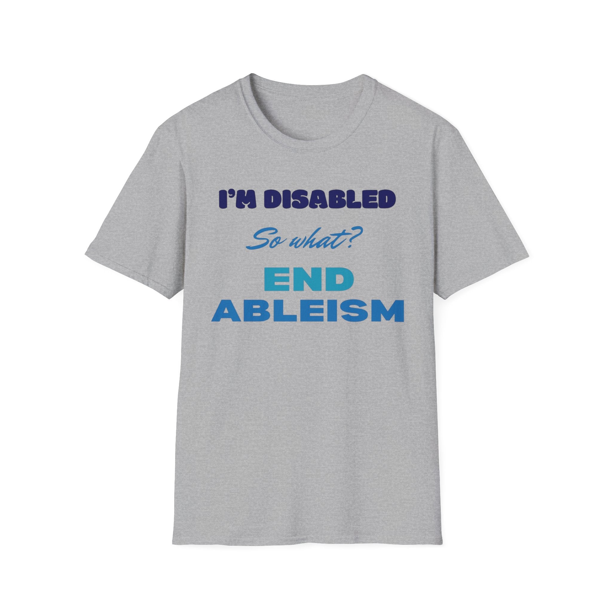 End Ableism T-Shirt — "I'm Disabled, So What?" Disability Rights Tee