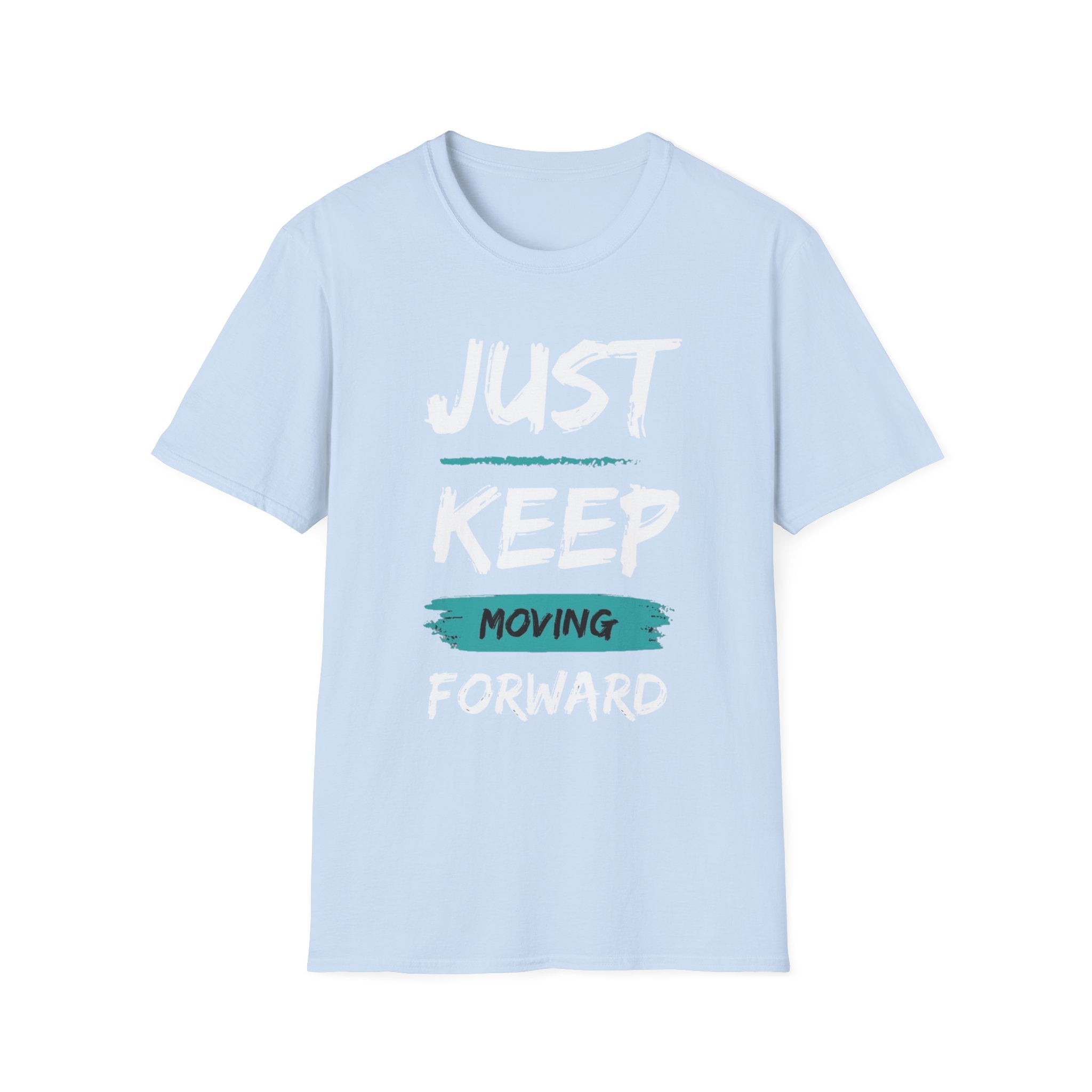 Just Keep Moving Forward T-Shirt — Motivational Inspirational Tee
