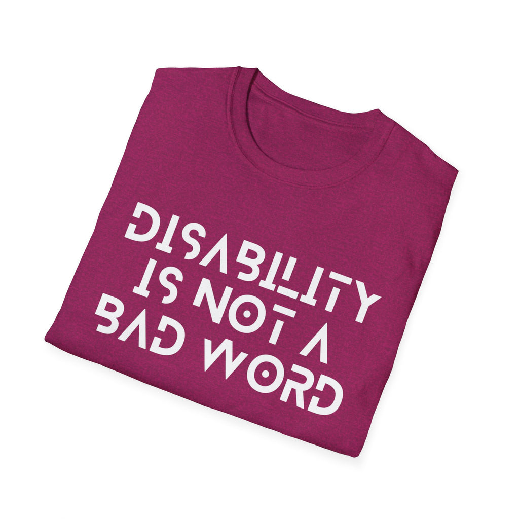 Disability Is Not a Bad Word T-Shirt