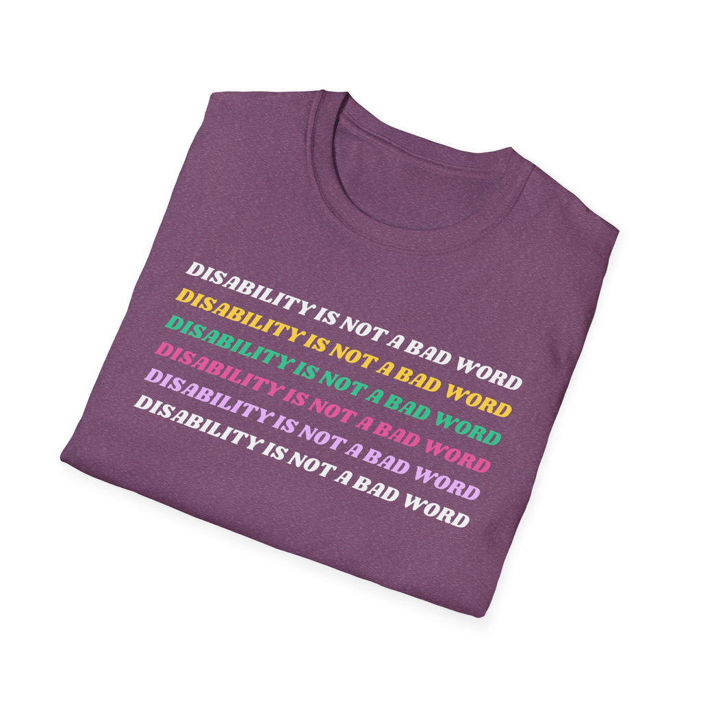 Disability Is Not a Bad Word T-Shirt — Pride Affirmation Tee