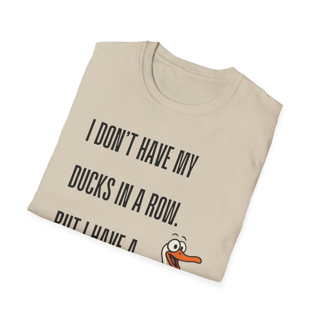 Silly Goose T-Shirt — "I Don't Have My Ducks in a Row, But I Have a Silly Goose."