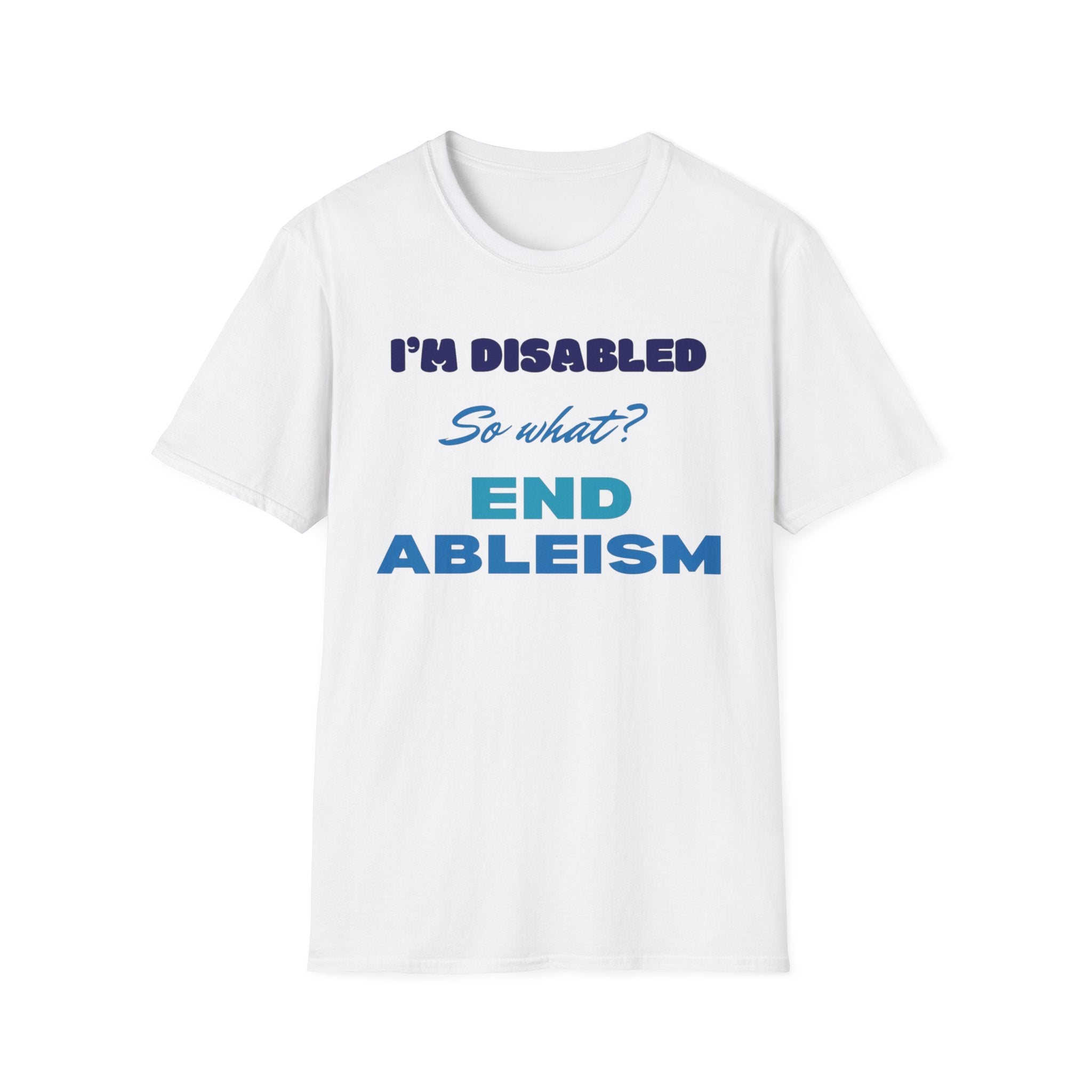 End Ableism T-Shirt — "I'm Disabled, So What?" Disability Rights Tee