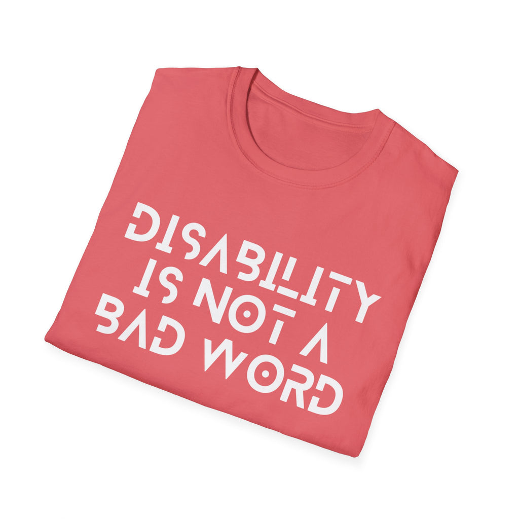 Disability Is Not a Bad Word T-Shirt