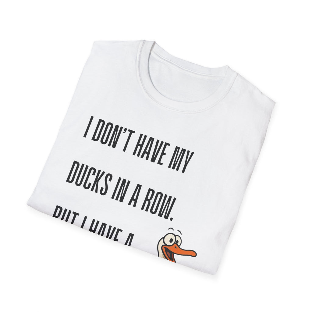 Silly Goose T-Shirt — "I Don't Have My Ducks in a Row, But I Have a Silly Goose."