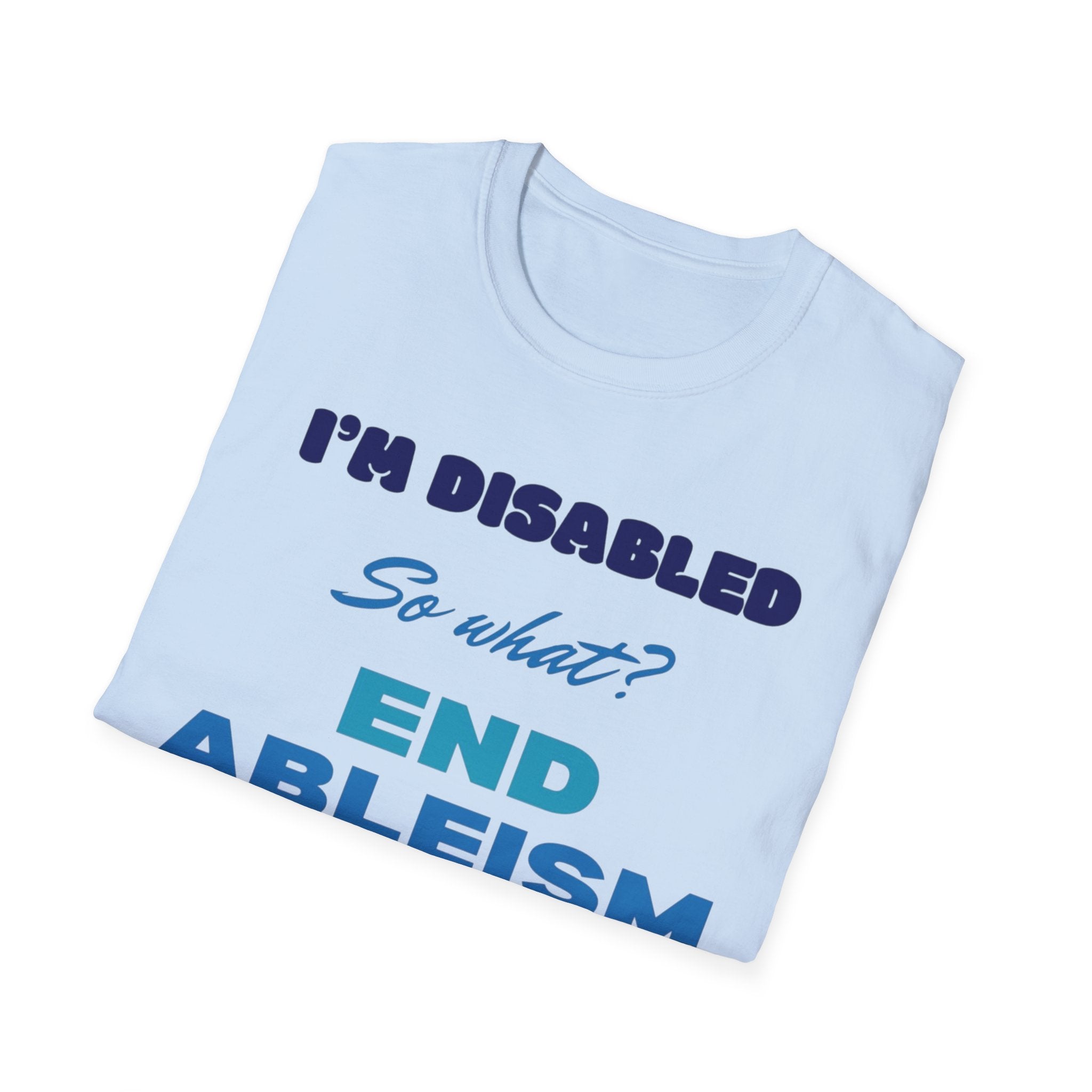 End Ableism T-Shirt — "I'm Disabled, So What?" Disability Rights Tee