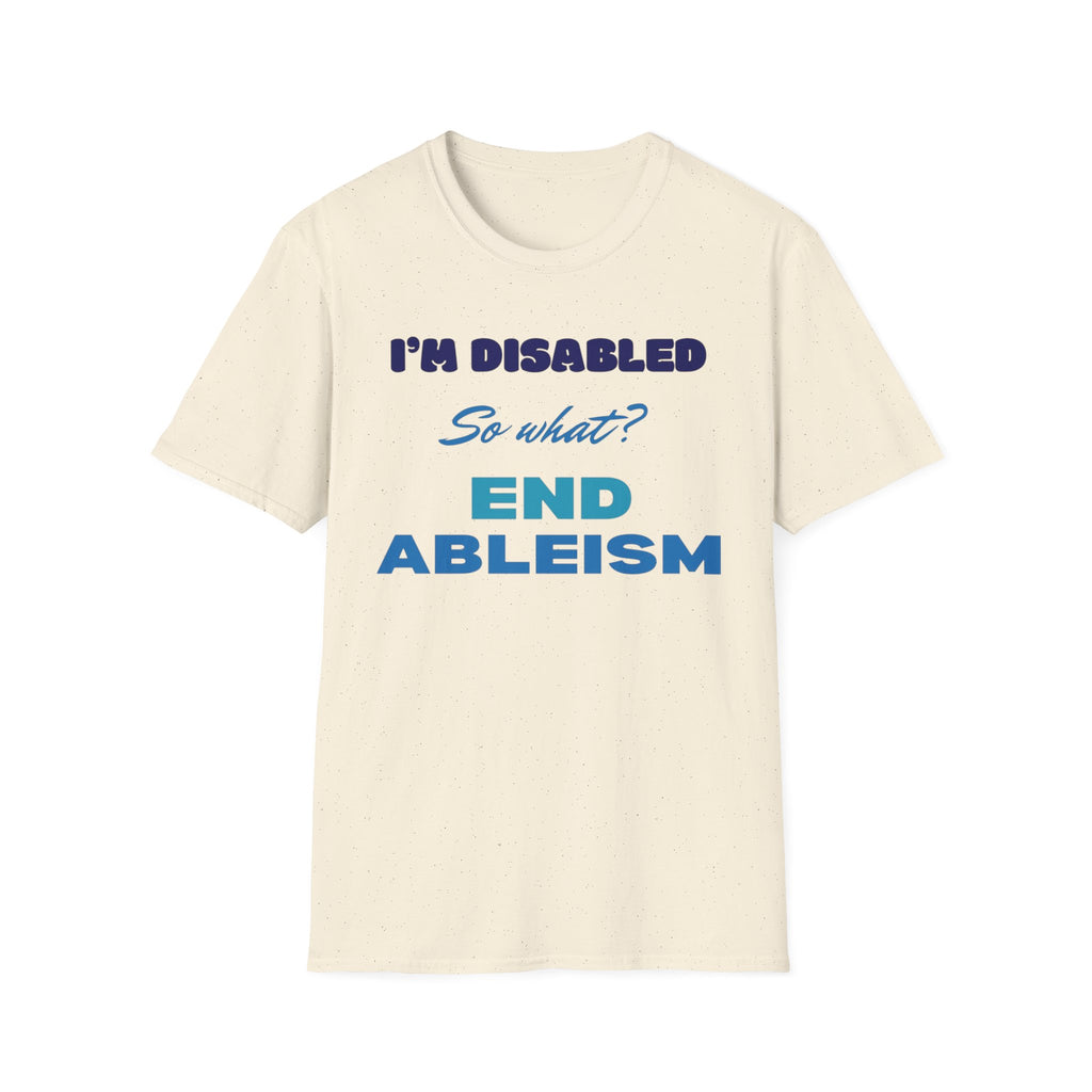 End Ableism T-Shirt — "I'm Disabled, So What?" Disability Rights Tee