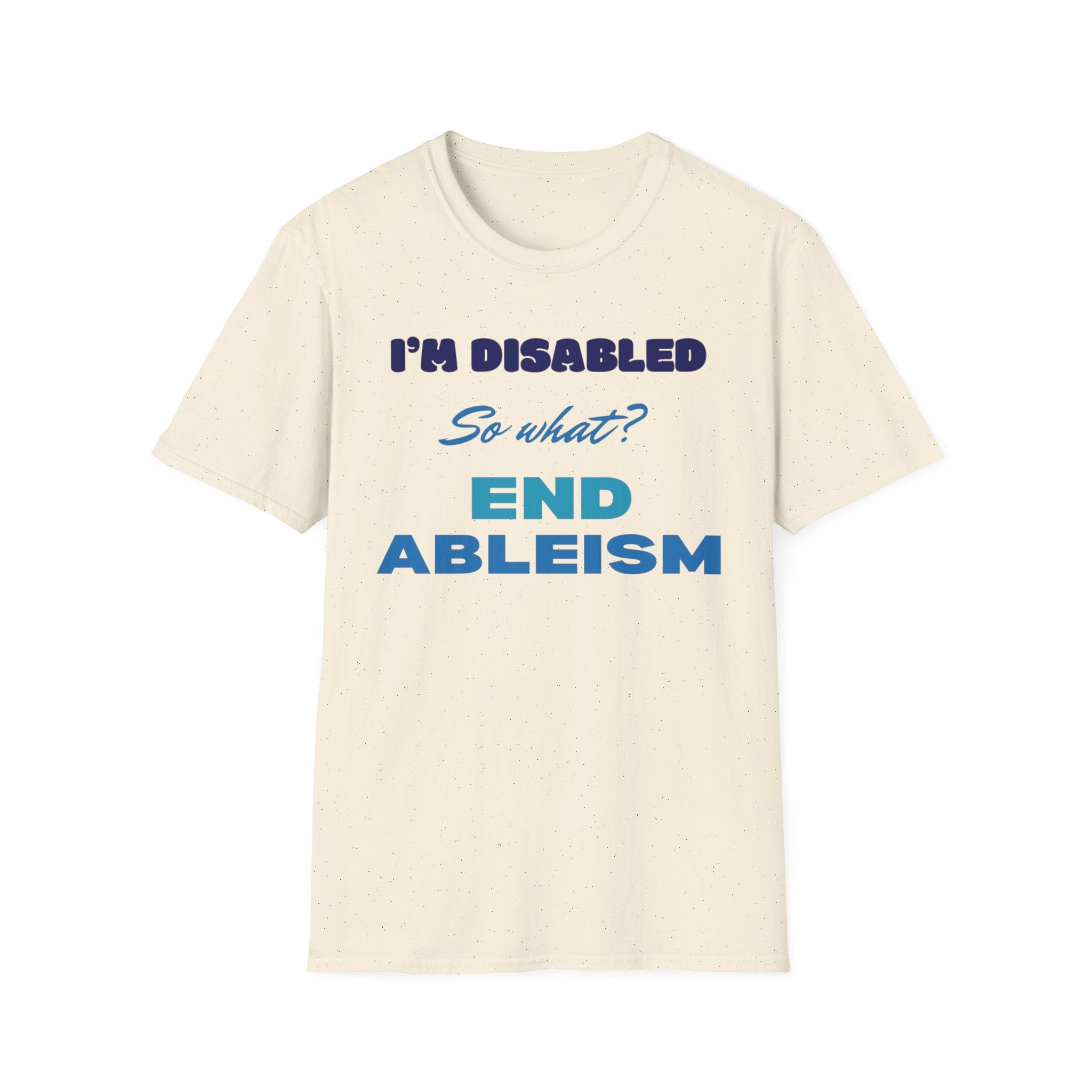End Ableism T-Shirt — "I'm Disabled, So What?" Disability Rights Tee