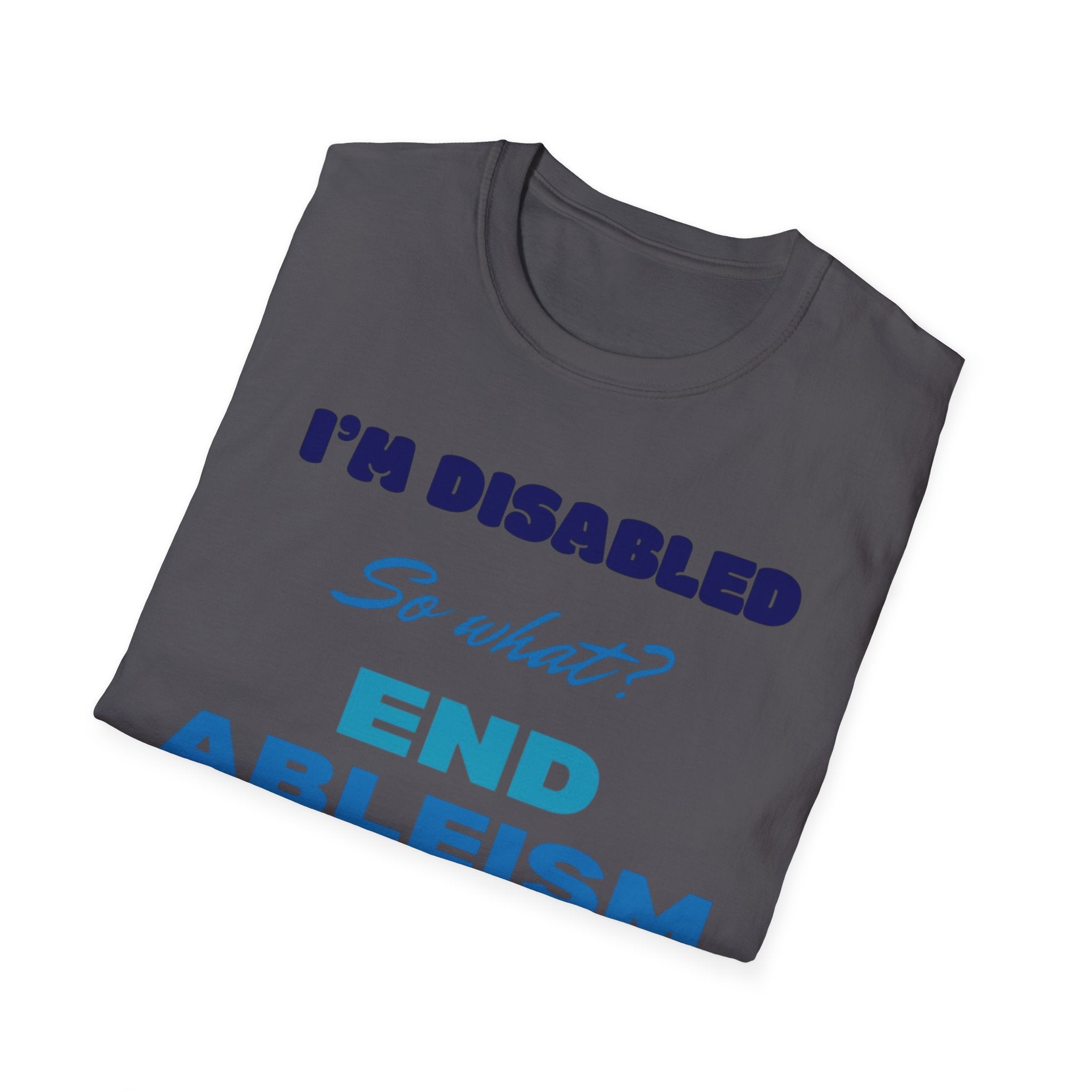 End Ableism T-Shirt — "I'm Disabled, So What?" Disability Rights Tee