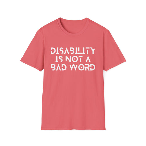 Disability Is Not a Bad Word T-Shirt
