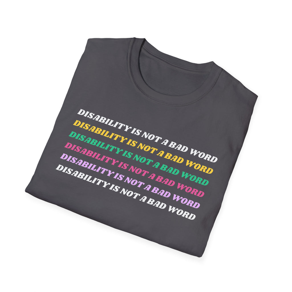 Disability Is Not a Bad Word T-Shirt — Pride Affirmation Tee