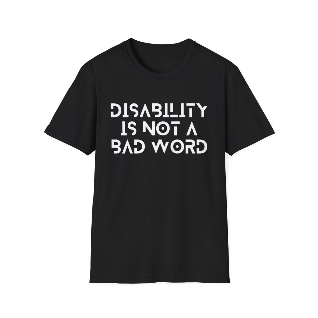 Disability Is Not a Bad Word T-Shirt