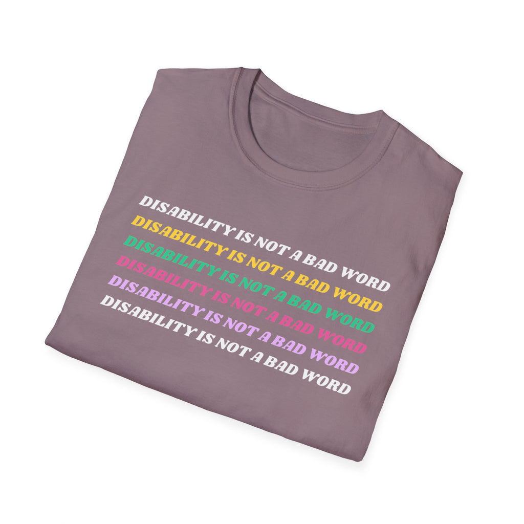 Disability Is Not a Bad Word T-Shirt — Pride Affirmation Tee