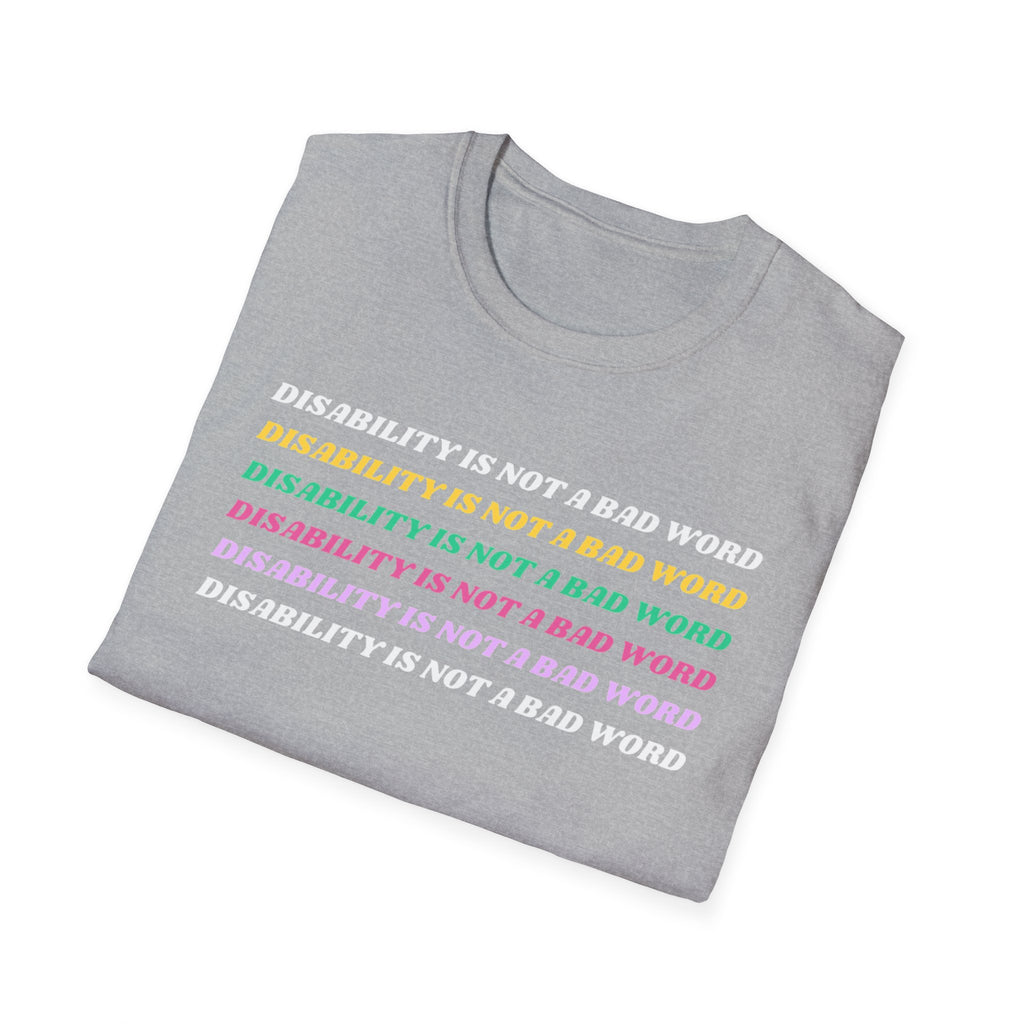 Disability Is Not a Bad Word T-Shirt — Pride Affirmation Tee