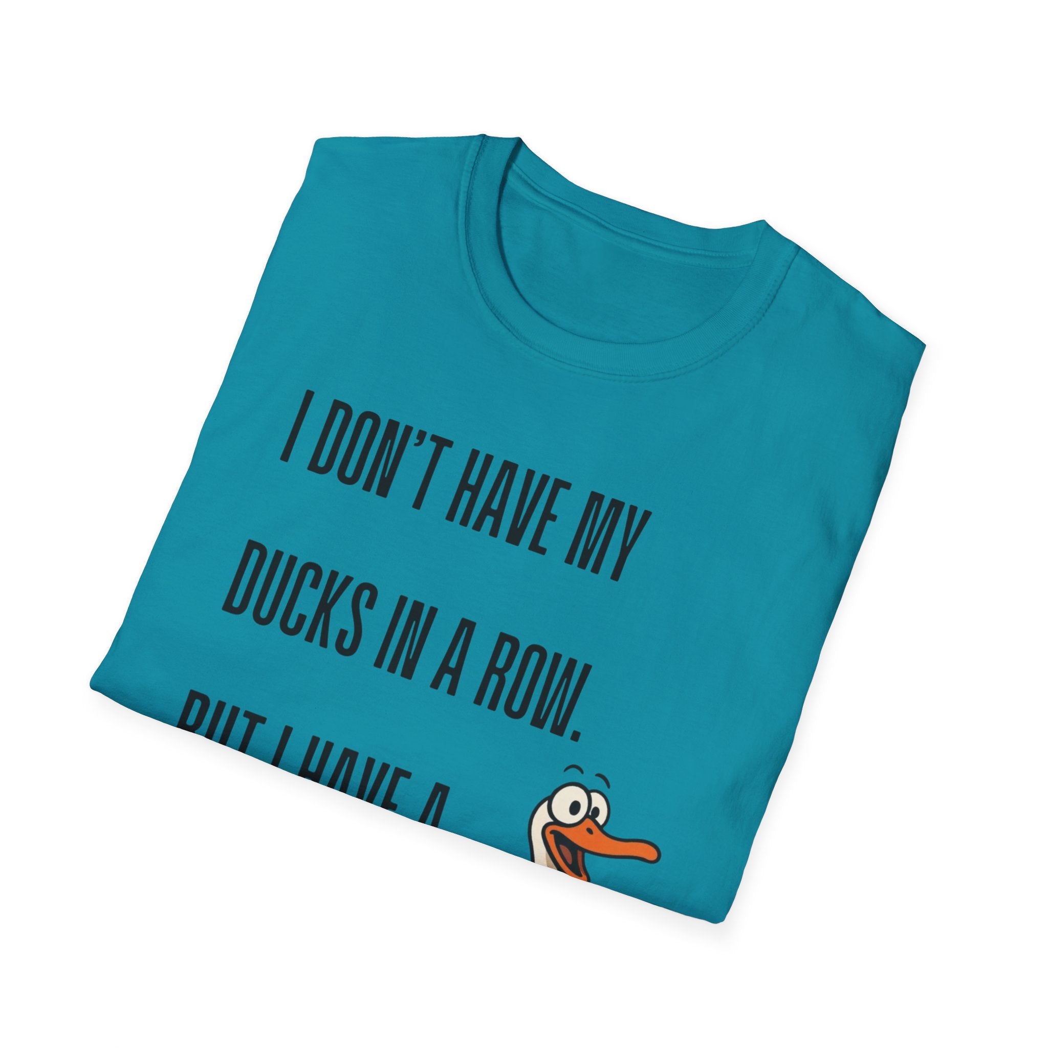 Silly Goose T-Shirt — "I Don't Have My Ducks in a Row, But I Have a Silly Goose."