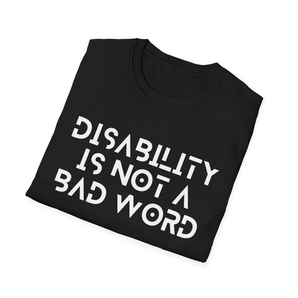 Disability Is Not a Bad Word T-Shirt